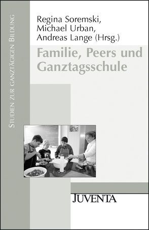 Familie, Peers und Ganztagsschule von Lange,  Andreas, Soremski,  Regina, Urban,  Michael