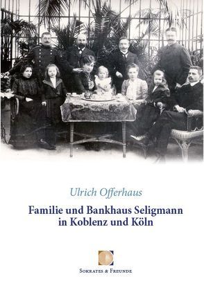 Familie und Bankhaus Seligmann in Koblenz und Köln von Offerhaus,  Ulrich