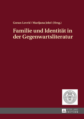 Familie und Identität in der Gegenwartsliteratur von Jelec,  Marijana, Lovric,  Goran