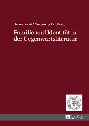 Familie und Identität in der Gegenwartsliteratur von Jelec,  Marijana, Lovric,  Goran