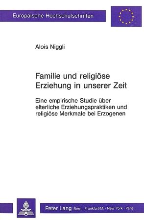 Familie und religiöse Erziehung in unserer Zeit von Niggli-Wüest,  Alois