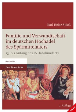 Familie und Verwandtschaft im deutschen Hochadel des Spätmittelalters von Spieß,  Karl-Heinz