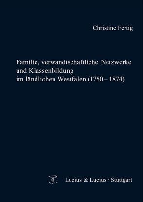Familie, verwandtschaftliche Netzwerke und Klassenbildung im ländlichen Westfalen (1750-1874) von Fertig,  Christine