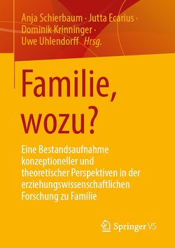 Familie, wozu? von Ecarius,  Jutta, Krinninger,  Dominik, Schierbaum,  Anja, Uhlendorff,  Uwe