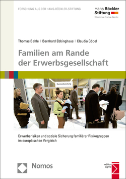 Familien am Rande der Erwerbsgesellschaft von Bahle,  Thomas, Ebbinghaus,  Bernhard, Göbel,  Claudia