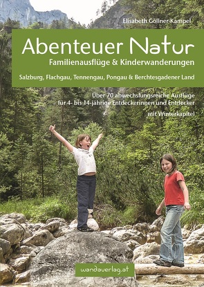 Abenteuer Natur Familienausflüge & Kinderwanderungen – Salzburg, Flachgau, Tennengau, Pongau & Berchtesgadener Land von Göllner-Kampel,  Elisabeth