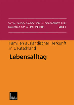 Familien ausländischer Herkunft in Deutschland: Lebensalltag von Sachverständigenkommission 6. Familienbericht