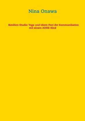 Familien-Studie: Yoga und Ideen-Pool der Kommunikation mit einem ADHS-Kind von Onawa,  Nina