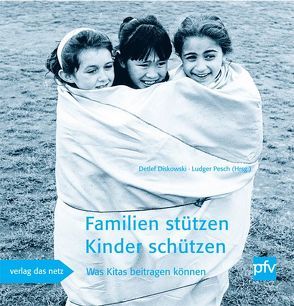 Familien stützen – Kinder schützen von Diskowski,  Detlef, Pesch,  Ludger