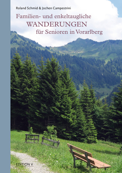 Familien- und enkeltaugliche Wanderungen für Senioren in Vorarlberg von Campestrini,  Jochen, Schmid,  Roland