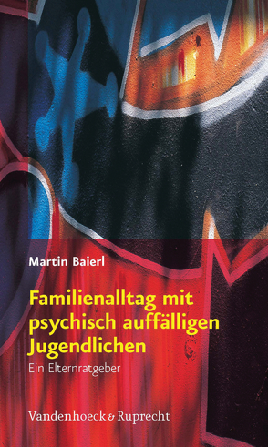 Familienalltag mit psychisch auffälligen Jugendlichen von Baierl,  Martin