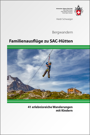 Familienausflüge zu SAC-Hütten von Schwaiger,  Heidi