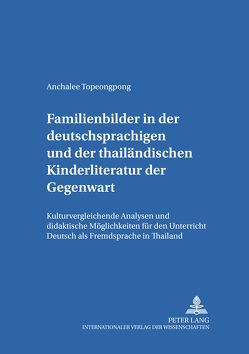 Familienbilder in der deutschsprachigen und der thailändischen Kinderliteratur der Gegenwart von Topeongpong,  Anchalee