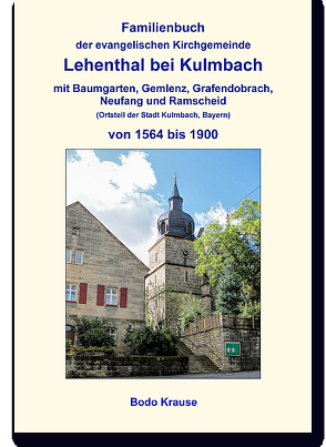 Familienbuch der evangelischen Kirchgemeinde Lehenthal bei Kulmbach von 1564 bis 1900 von Krause,  Bodo