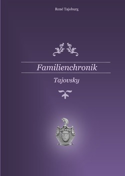 Familienchronik Tajovsky von Tajoburg,  René Reinald Arwed