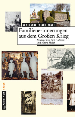 Familienerinnerungen aus dem Großen Krieg von Hoffmann,  Markolf, Kretschmann,  Johannes F., Loges,  Gabriele, Mohr,  Nikolaus, Stadler,  Arnold, Weber,  Edwin Ernst