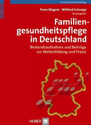 Familiengesundheitspflege in Deutschland von Schnepp,  Wilfried, Wagner,  Franz