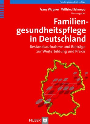 Familiengesundheitspflege in Deutschland von Schnepp,  Wilfried, Wagner,  Franz