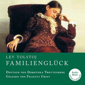 Familienglück von Grist,  Felicity, Tolstoj,  Lev, Trottenberg,  Dorothea
