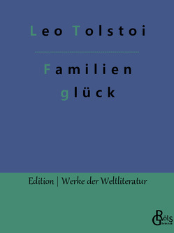 Familienglück von Gröls-Verlag,  Redaktion, Tolstoi,  Leo