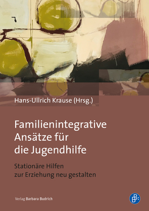 Familienintegrative Ansätze für die Jugendhilfe von Krause,  Hans-Ullrich