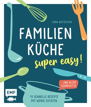 Familienküche – super easy! von Wetzstein,  Cora