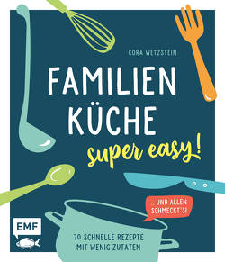 Familienküche – super easy! von Wetzstein,  Cora