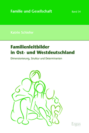 Familienleitbilder in Ost- und Westdeutschland von Schiefer,  Katrin