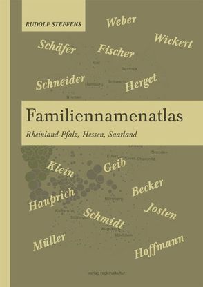 Familiennamenatlas Rheinland-Pfalz, Hessen, Saarland von Felten,  Franz J, Steffens,  Rudolf