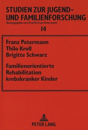 Familienorientierte Rehabilitation krebskranker Kinder von Kroll,  Thilo, Petermann,  Franz, Schwarz,  Brigitte