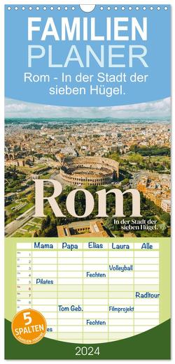 Familienplaner 2024 – Rom – In der Stadt der sieben Hügel. mit 5 Spalten (Wandkalender, 21 x 45 cm) CALVENDO von SF,  SF