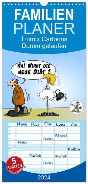 Familienplaner 2024 – Trumix Cartoons – Dumm gelaufen mit 5 Spalten (Wandkalender, 21 x 45 cm) CALVENDO von (Reinhard Trummer),  Trumix.de