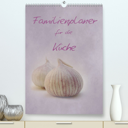Familienplaner für die Küche. (Premium, hochwertiger DIN A2 Wandkalender 2023, Kunstdruck in Hochglanz) von Otto,  Anja