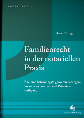 Familienrecht in der notariellen Praxis von Elsing,  André, Reetz,  Wolfgang