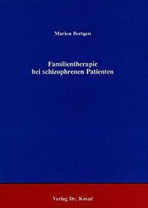 Familientherapie bei schizophrenen Patienten von Bertgen,  Marion