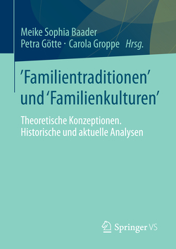 Familientraditionen und Familienkulturen von Baader,  Meike Sophia, Götte,  Petra, Groppe,  Carola