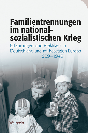 Familientrennungen im nationalsozialistischen Krieg von Hürter,  Johannes, Lisner,  Wiebke, Rauh,  Cornelia, Seegers,  Lu