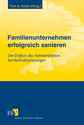 Familienunternehmen erfolgreich sanieren von Boettger,  Andreas, Classen,  Hendrik, Frömbling,  Heinrich, Geiwitz,  Arndt, Groß,  Holger, Haghani,  Sascha, Keppel,  Michael, Knecht,  Thomas, Kormann,  Hermut, Kraus,  Karl-J., Mollbach,  Achim, Reeh,  Dietmar, Rüsen,  Tom, Schlippe,  Arist von, Sieger,  Gert, Wettern,  Georgia von der, Wettern,  Michael von der, Wimmer,  Rudolf, Wisskirchen,  Cornel