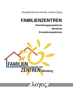 Familienzentren – Entwicklungsperspektiven, Standards und Evaluationsergebnisse von König,  Joachim, Sommer-Himmel,  Roswitha