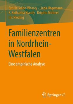 Familienzentren in Nordrhein-Westfalen von Hagemann,  Linda, Klaudy,  E. Katharina, Micheel,  Brigitte, Nieding,  Iris, Stöbe-Blossey,  Sybille