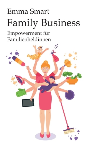 Family Business – Empowerment für Familienheldinnen von Smart,  Emma