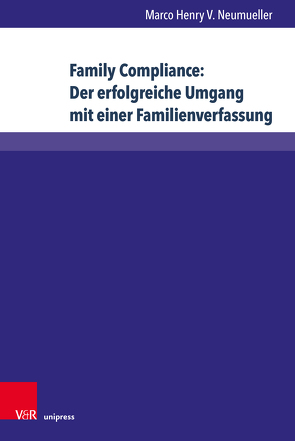 Family Compliance: Der erfolgreiche Umgang mit einer Familienverfassung von Neumueller,  Marco Henry V.