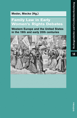 Family Law in Early Women«s Rights Debates von Anderson,  Bonnie S., Behrends,  Okko, Dickmann,  Elisabeth, Gerhard,  Ute, Jacques,  Christian, Lefaucheur,  Nadine, Mecke,  Christoph-Eric, Meder,  Stephan, Offen,  Karen M., Probert,  Rebecca, Röwekamp,  Marion, Schüler,  Anja, Wetterberg,  Christina Carlsson, Willekens,  Harry