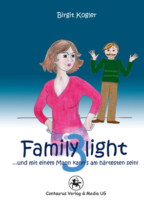 Family light 3…und mit einem Mann kann´s am härtesten sein! von Kogler,  Birgit