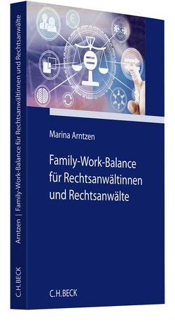 Family-Work-Balance für Rechtsanwältinnen und Rechtsanwälte von Arntzen,  Marina, Eich,  Constanze
