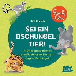 FamilyFlow. Sei ein Dschungeltier! von Kaiser,  Nataša, Kamp,  Michael, Kiwit,  Ralf, Köhler,  Ilka