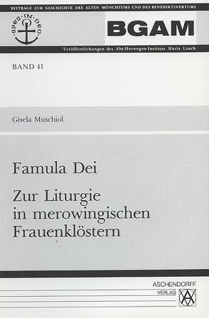 Famula Dei – Zur Liturgie in merowingischen Frauenklöstern von Muschiol,  Gisela