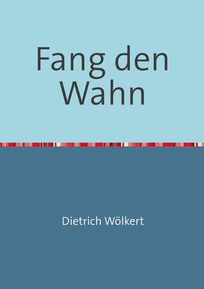 Fang den Wahn von Wölkert,  Dietrich