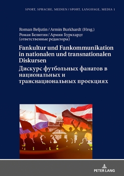 Fankultur und Fankommunikation in nationalen und transnationalen Diskursen / Дискурс футбольных фанатов в национальных и транснациональных проекциях / Diskurs futbol’nyh fanatov v nacional’nyh i transnacional’nyh proekciyah von Beljutin,  Roman, Burkhardt,  Armin