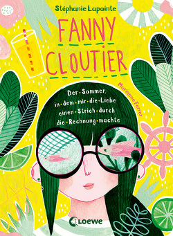 Fanny Cloutier (Band 3) – Der Sommer, in dem mir die Liebe einen Strich durch die Rechnung machte von Braun,  Anne, Ferrer,  Marianne, Lapointe,  Stéphanie